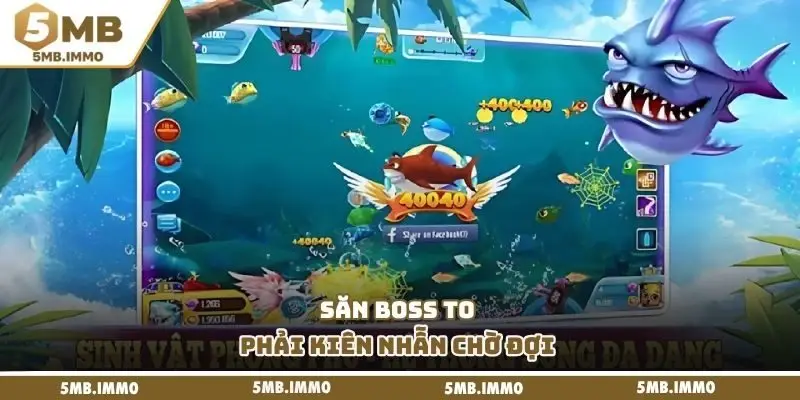 Săn boss to phải kiên nhẫn chờ đợi 