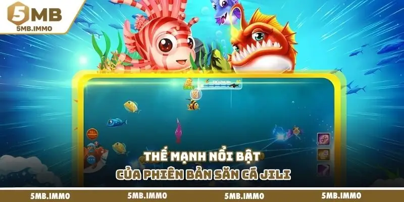 Thế mạnh nổi bật của phiên bản săn cá JILI