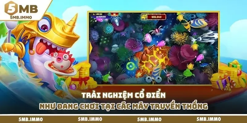 Trải nghiệm cổ điển như đang chơi tại các máy truyền thống