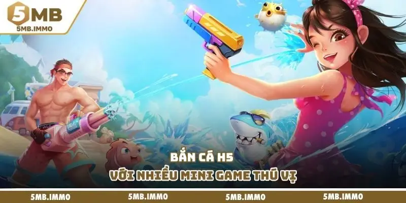 Bắn cá H5 với nhiều mini game thú vị