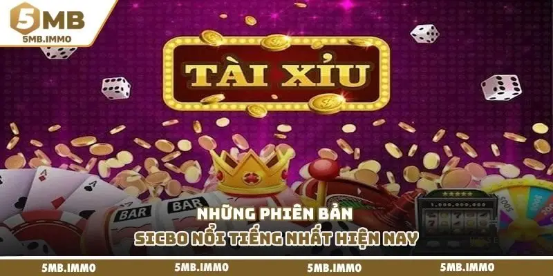 Những phiên bản sicbo nổi tiếng nhất hiện nay