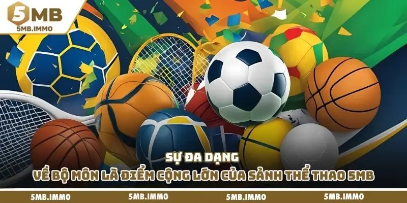 Sự đa dạng về bộ môn là điểm cộng lớn của sảnh thể thao 5MB