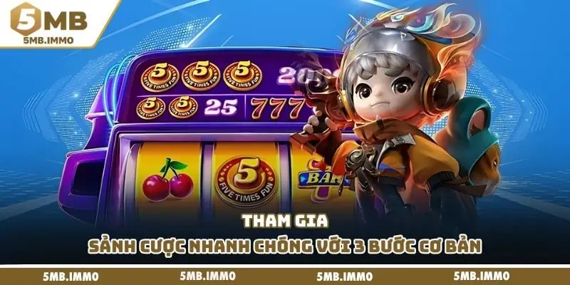 Tham gia sảnh cược nhanh chóng với 3 bước cơ bản