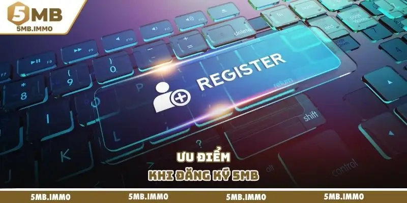 Ưu điểm khi đăng ký 5MB