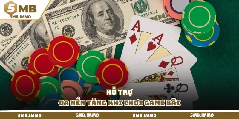 Hỗ trợ đa nền tảng khi chơi game bài