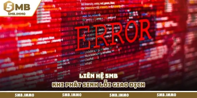 Liên hệ 5MB khi phát sinh lỗi giao dịch