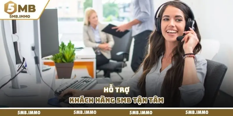 Hỗ trợ khách hàng 5MB tận tâm