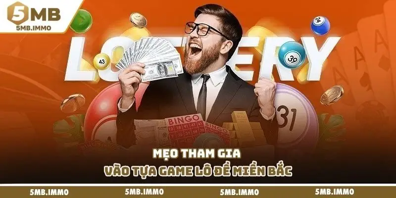 Mẹo tham gia vào tựa game lô đề miền bắc