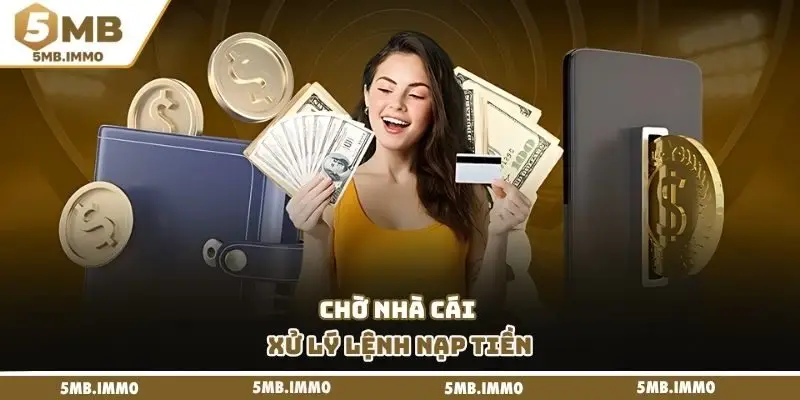 Chờ nhà cái xử lý lệnh nạp tiền