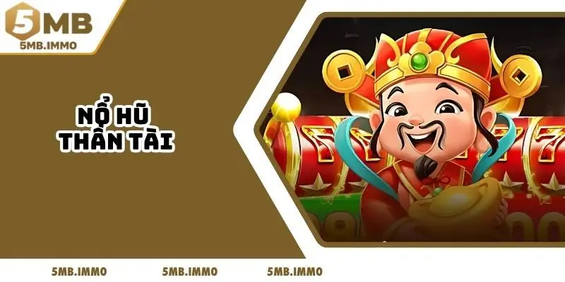 Nổ hũ thần tài 5MB - Quay Thưởng Nhanh, Nhận Lộc Lớn