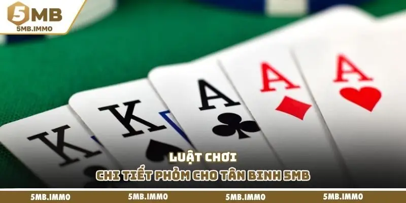 Luật chơi chi tiết phỏm cho tân binh 5MB