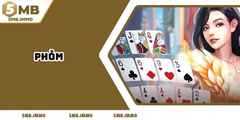 Phỏm - Tựa Game Trí Tuệ Đầy Kịch Tính Tại 5MB