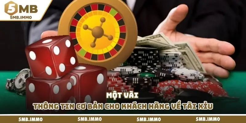 Một vài thông tin cơ bản cho khách hàng về tài xỉu