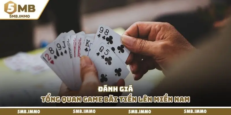 Đánh giá tổng quan game bài tiến lên miền Nam