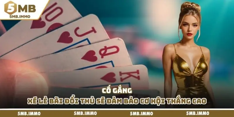 Cố gắng xé lẻ bài đổi thủ sẽ đảm bảo cơ hội thắng cao