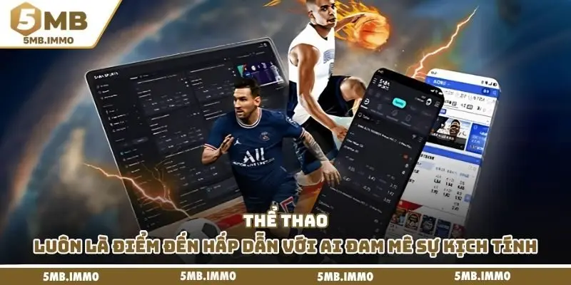 Thể thao luôn là điểm đến hấp dẫn với ai đam mê sự kịch tính