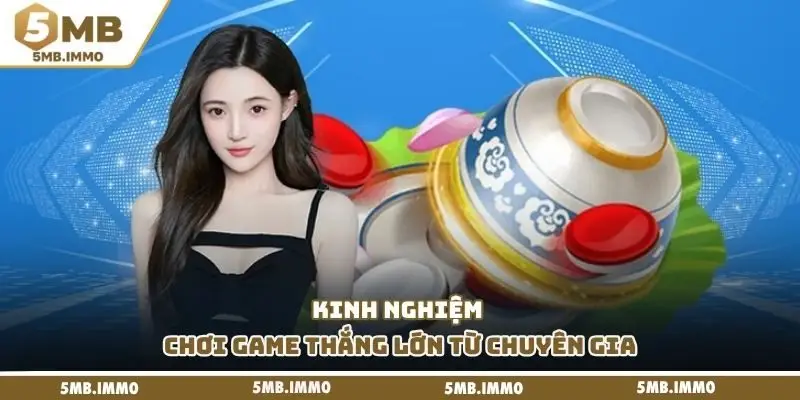 Kinh nghiệm chơi game thắng lớn từ chuyên gia