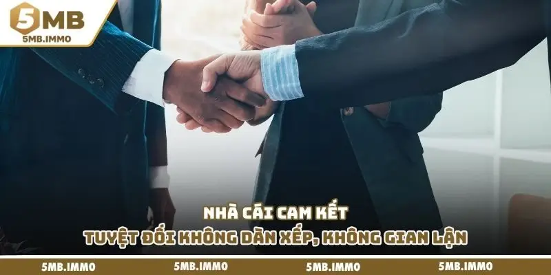 Nhà cái cam kết tuyệt đối không dàn xếp, không gian lận