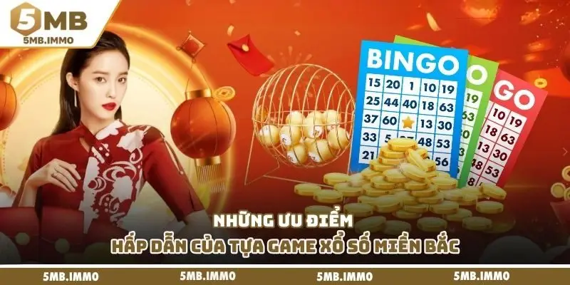 Những ưu điểm hấp dẫn của tựa game xổ số miền bắc